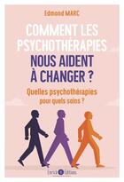 Couverture du livre « Comment les psychothérapies nous aident à changer ? quelles psychothérapies pour quels soins ? » de Edmond Marc aux éditions Enrick B.