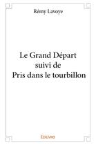 Couverture du livre « Le grand depart suivi de pris dans le tourbillon » de Lavoye Remy aux éditions Edilivre