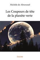 Couverture du livre « Les coupeurs de tête de la planète verte » de Michele De Abravanel aux éditions Edilivre