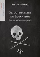 Couverture du livre « De la piraterie en éducation : pour une mutinerie enseignante » de Thierry Pardo aux éditions Hetre Myriadis