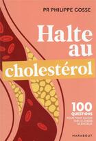 Couverture du livre « Halte au cholestérol : 100 questions-réponses pour tout savoir sur ce tueur silencieux » de Philippe Gosse aux éditions Marabout