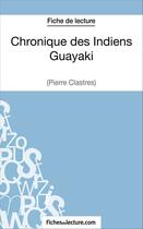 Couverture du livre « Chronique des Indiens Guayaki de Pierre Clastres ; analyse complète de l'oeuvre » de Vanessa Grosjean aux éditions Fichesdelecture.com