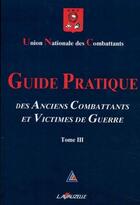 Couverture du livre « Guide pratique des anciens combattants : Volume 3 » de Union Nationale Des aux éditions Lavauzelle
