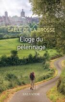 Couverture du livre « Éloge du pèlerinage » de Gaele De La Brosse aux éditions Salvator