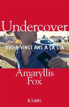 Couverture du livre « Undercover ; avoir vingt ans à la CIA » de Amaryllis Fox aux éditions Lattes