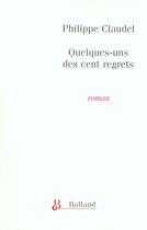 Couverture du livre « Quelques-uns des cent regrets » de Philippe Claudel aux éditions Balland