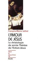 Couverture du livre « L'amour de Jésus ; la christologie de Sainte Thérèse de l'Enfant-Jésus » de Francois-Marie Lethel aux éditions Mame-desclee