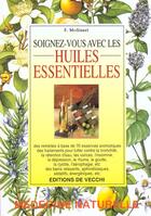 Couverture du livre « Soignez-vous avec les huiles essentielles » de Felix Molinari aux éditions De Vecchi