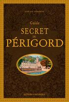 Couverture du livre « Guide secret du Périgord » de Jean-Luc Aubarbier aux éditions Ouest France