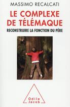 Couverture du livre « Le complexe de Télémaque » de Massimo Recalcati aux éditions Odile Jacob