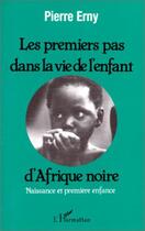 Couverture du livre « Les premiers pas dans la vie de l'enfant d'Afrique noire » de Pierre Erny aux éditions L'harmattan