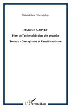 Couverture du livre « Marcus garvey - vol02 - pere de l'unite africaine des peuples - tome 2 - garveyisme et panafricanism » de Tete-Adjalogo T G. aux éditions L'harmattan