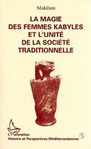 Couverture du livre « La magie des femmes kabyles et l'unité de la société traditionnelle » de Malikam aux éditions L'harmattan