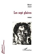 Couverture du livre « Les sept glaives » de Michel Jamet aux éditions L'harmattan