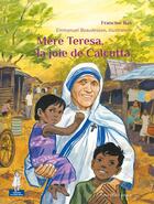 Couverture du livre « Mère Teresa, la joie de Calcutta » de Francine Bay et Emmanuel Beaudesson aux éditions Tequi