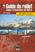 Couverture du livre « Guide du relief alpes francaises du nord - 3ed » de Henri Widmer aux éditions Gap