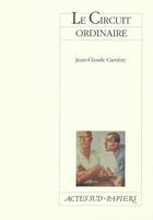 Couverture du livre « Le circuit ordinaire » de Jean-Claude Carriere aux éditions Actes Sud