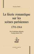 Couverture du livre « La féerie romantique sur les scènes parisiennes (1791-1864) » de Roxane Martin aux éditions Honore Champion