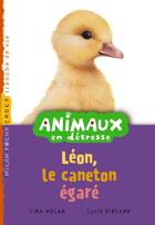 Couverture du livre « Animaux En Detresse T.5 ; Léon, Le Caneton Egaré » de Lucie Rioland et Tina Nolan aux éditions Milan