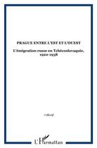 Couverture du livre « Prague entre l'est et l'ouest - l'emigration russe en tchecoslovaquie, 1920-1938 » de  aux éditions L'harmattan