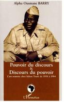 Couverture du livre « POUVOIR DU DISCOURS ET DISCOURS DU POUVOIR : L'art oratoire chez Sékou Touré de 1958 à 1984 » de Alpha Ousmane Barry aux éditions L'harmattan