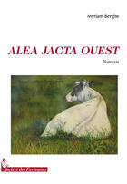Couverture du livre « Alea jacta ouest » de Myriam Berghe aux éditions Societe Des Ecrivains