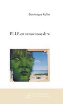 Couverture du livre « Elle est venue vous dire » de Dominique Rollin aux éditions Le Manuscrit