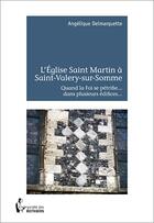 Couverture du livre « L'Eglise Saint Martin à Saint-Valery-sur-Somme » de Angelique Delmarquette aux éditions Societe Des Ecrivains