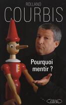 Couverture du livre « Pourquoi mentir ? » de Rolland Courbis aux éditions Michel Lafon