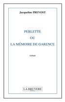 Couverture du livre « Perlette ou la mémoire de Garence » de Jacqueline Prevost aux éditions La Bruyere