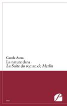 Couverture du livre « La nature dans la suite du roman de merlin » de Carole Atem aux éditions Du Pantheon