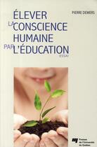 Couverture du livre « Élever la conscience humaine par l'éducation » de Pierre Demers aux éditions Pu De Quebec