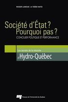 Couverture du livre « Société d'Etat ? pourquoi pas ? concilier politique et performance ; les secrets de la réussite d'Hydro-Québec » de Taieb Hafsi et Roger Lanoue aux éditions Pu De Quebec