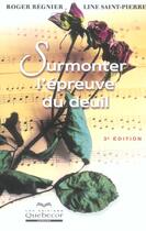 Couverture du livre « Surmonter L'Epreuve Du Deuil » de Regnier Roger et Line Saint-Pierre aux éditions Quebecor