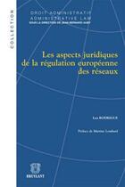 Couverture du livre « Aspects juridiques de la régulation européenne des réseaux » de Lea Rodrigue aux éditions Bruylant