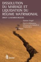 Couverture du livre « Dissolution du mariage et liquidation du régime matrimonial ; droit luxembourgeois (2e édition) » de Gaston Vogel aux éditions Larcier