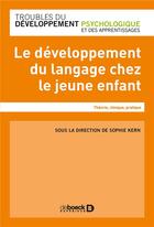 Couverture du livre « Le développement du langage chez le jeune enfant ; théorie, clinique, pratique » de Sophie Kern et Collectif aux éditions De Boeck Superieur