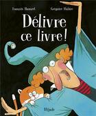 Couverture du livre « Délivre ce livre ! » de Francois Hanozet et Gregoire Mabire aux éditions Mijade