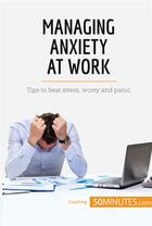 Couverture du livre « Managing anxiety at work : tips to beat stress, worry and panic » de  aux éditions 50minutes.com