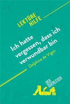 Couverture du livre « Ich hatte vergessen, dass ich verwundbar bin von Delphine de Vigan (Lektürehilfe) : Detaillierte Zusammenfassung, Personenanalyse und Interpretation » de Cynthia Willocq aux éditions Derquerleser.de