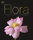 Couverture du livre « Flora ; un fascinant voyage au coeur du monde végétal » de  aux éditions Dorling Kindersley