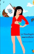 Couverture du livre « La naufragée marseillaise » de Patricia Laurent aux éditions Books On Demand