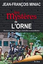 Couverture du livre « Les mystères de l'Orne » de Jean-Francois Miniac aux éditions De Boree