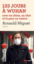 Couverture du livre « 133 jours à Wuhan avec un chien, un chat et la peur au ventre » de Arnauld Miguet aux éditions Editions De L'aube