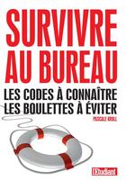 Couverture du livre « Survivre au bureau ; les codes à connaître, les boulettes à éviter » de Pascale Kroll aux éditions L'etudiant