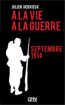 Couverture du livre « A la vie, à la guerre - septembre 1914 » de Hervieux Julien aux éditions 12-21