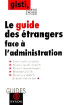 Couverture du livre « Guide des etrangers face a l'administration » de Gisti (Groupe D'Info aux éditions Syros