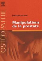Couverture du livre « Manipulations de la prostate » de Jean-Pierre Barral aux éditions Elsevier-masson