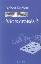 Couverture du livre « Mots croisés t.3 » de Robert Scipion aux éditions Zulma
