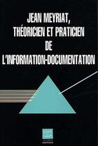 Couverture du livre « Jean Meyriat Theoricien Et Practicien De L'Information-Documentation » de Couzinet aux éditions Adbs